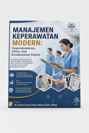 Manajemen Keperawatan Modern: Kepemimpinan, Mutu, dan Keselamatan Pasien
