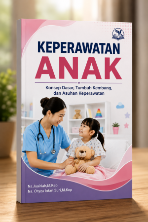 Keperawatan Anak: Konsep Dasar, Tumbuh Kembang, dan Asuhan Keperawatan